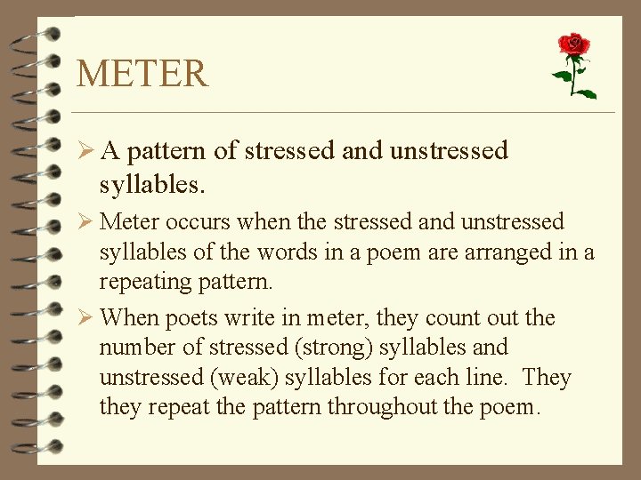 METER Ø A pattern of stressed and unstressed syllables. Ø Meter occurs when the
