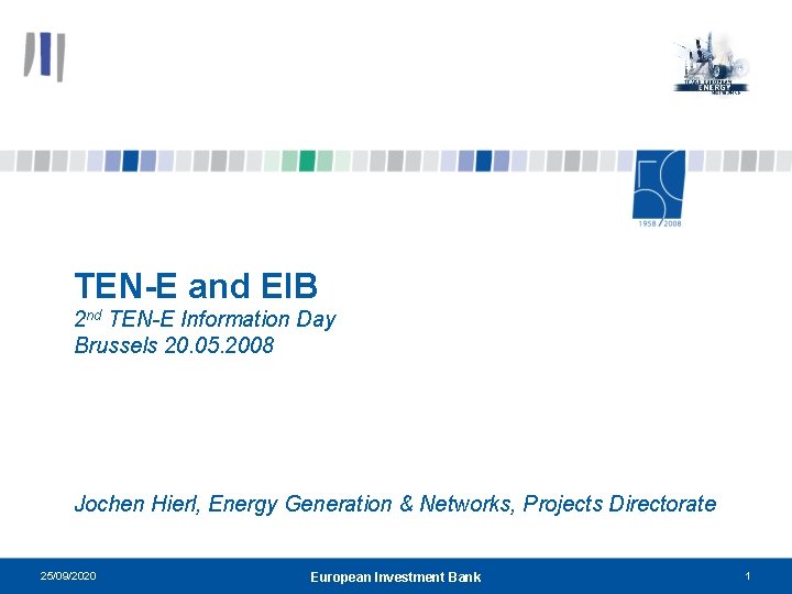 TEN-E and EIB 2 nd TEN-E Information Day Brussels 20. 05. 2008 Jochen Hierl,