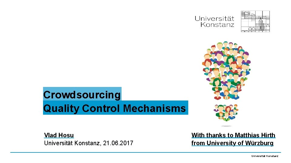 Crowdsourcing Quality Control Mechanisms Vlad Hosu Universität Konstanz, 21. 06. 2017 With thanks to