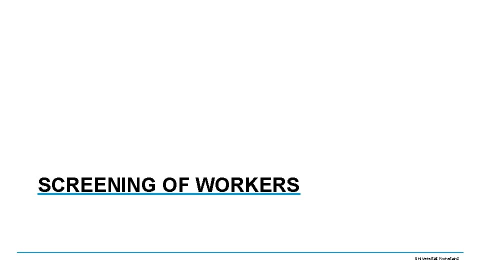 SCREENING OF WORKERS Universität Konstanz 