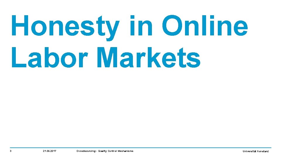 Honesty in Online Labor Markets 3 21. 06. 2017 Crowdsourcing - Quality Control Mechanisms