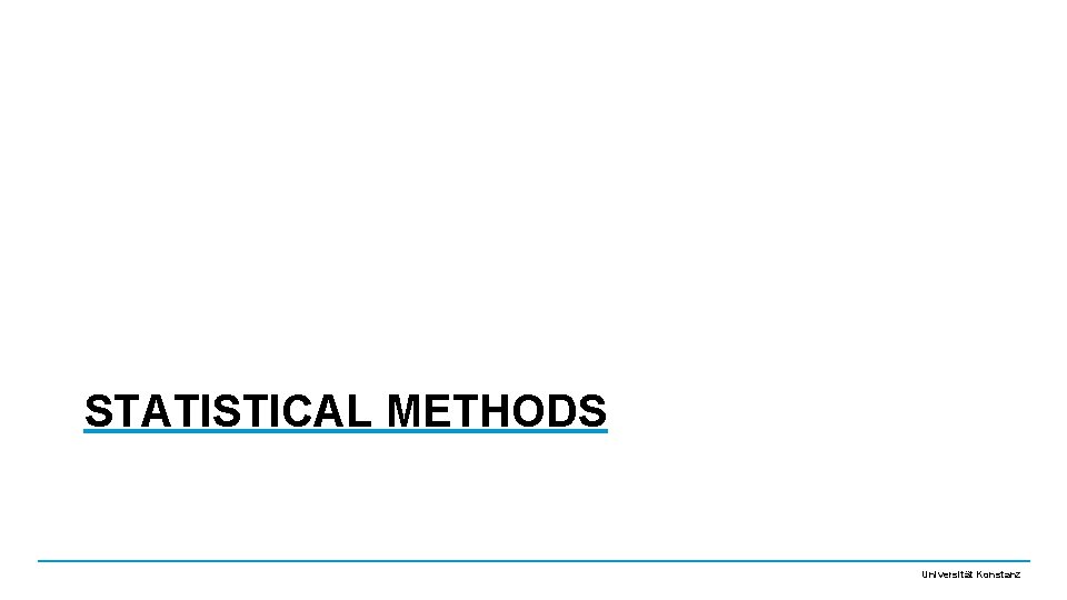 STATISTICAL METHODS Universität Konstanz 