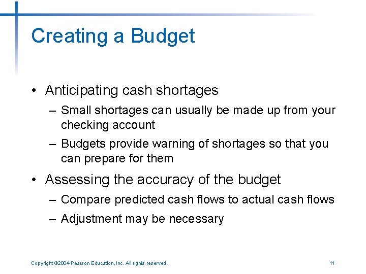 Creating a Budget • Anticipating cash shortages – Small shortages can usually be made