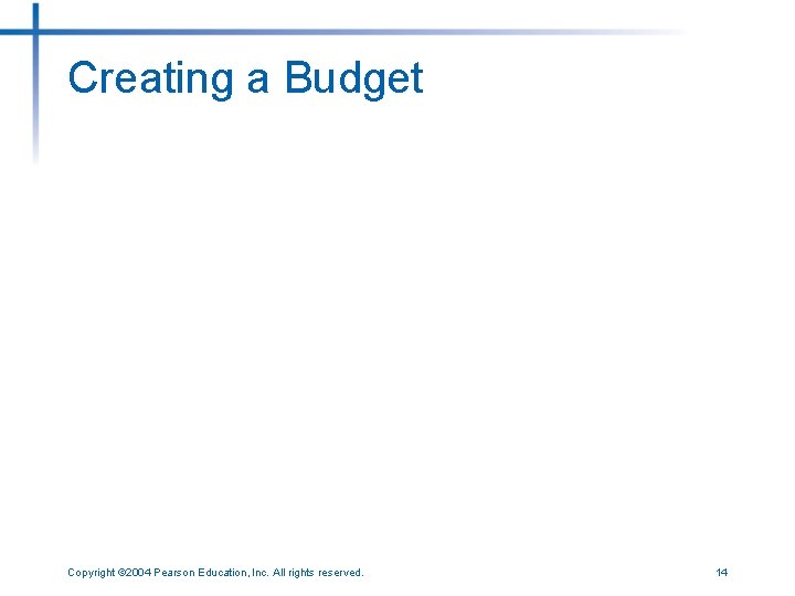 Creating a Budget Copyright © 2004 Pearson Education, Inc. All rights reserved. 14 