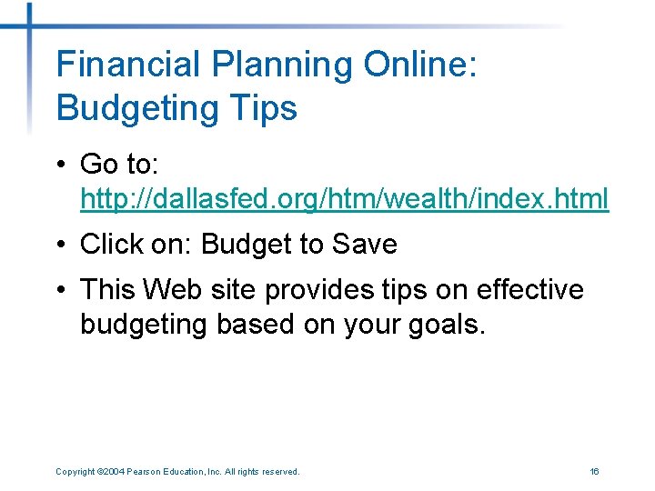 Financial Planning Online: Budgeting Tips • Go to: http: //dallasfed. org/htm/wealth/index. html • Click