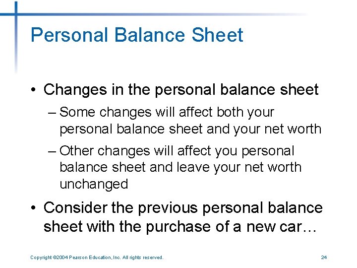 Personal Balance Sheet • Changes in the personal balance sheet – Some changes will