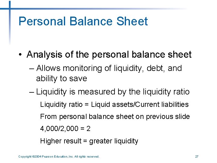 Personal Balance Sheet • Analysis of the personal balance sheet – Allows monitoring of