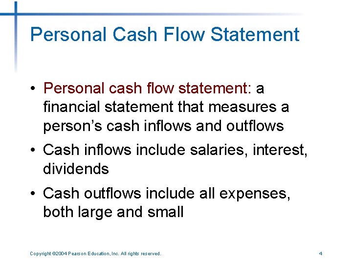 Personal Cash Flow Statement • Personal cash flow statement: a financial statement that measures