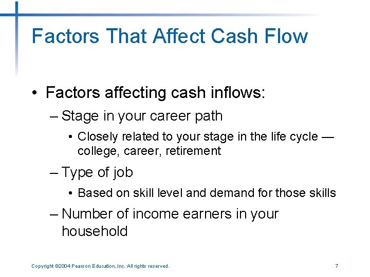 Factors That Affect Cash Flow • Factors affecting cash inflows: – Stage in your
