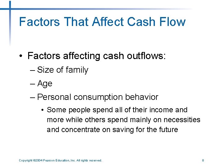 Factors That Affect Cash Flow • Factors affecting cash outflows: – Size of family