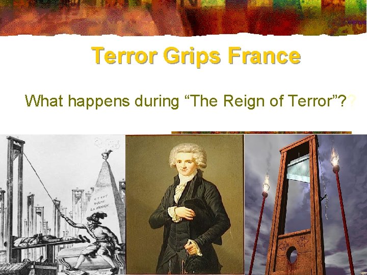 Terror Grips France What happens during “The Reign of Terror”? ? 
