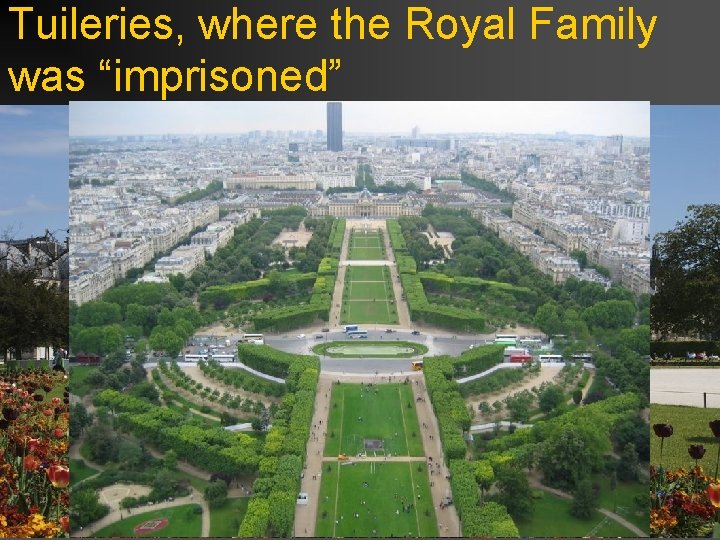 Tuileries, where the Royal Family was “imprisoned” 