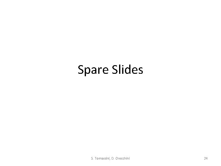 Spare Slides S. Tomassini, D. Orecchini 24 