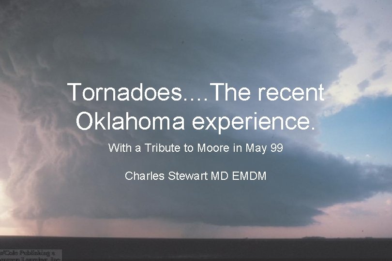 Tornadoes. . The recent Oklahoma experience. With a Tribute to Moore in May 99