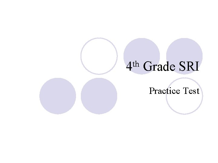 4 th Grade SRI Practice Test 4 th Grade SRI Practice Test