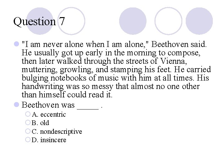 Question 7 l "I am never alone when I am alone, " Beethoven said. Question 7 l "I am never alone when I am alone, " Beethoven said.
