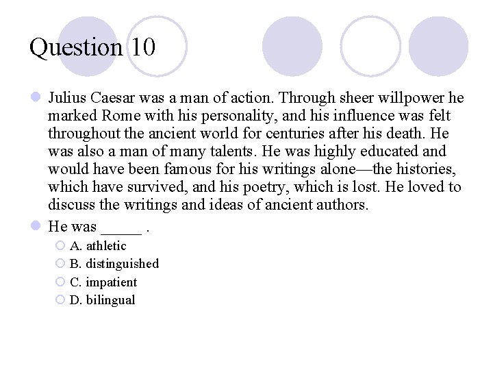 Question 10 l Julius Caesar was a man of action. Through sheer willpower he Question 10 l Julius Caesar was a man of action. Through sheer willpower he
