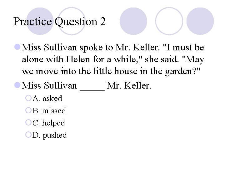 Practice Question 2 l Miss Sullivan spoke to Mr. Keller. "I must be alone Practice Question 2 l Miss Sullivan spoke to Mr. Keller. "I must be alone