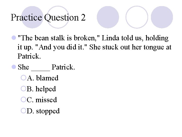 Practice Question 2 l "The bean stalk is broken, " Linda told us, holding Practice Question 2 l "The bean stalk is broken, " Linda told us, holding