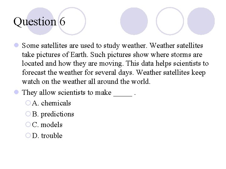 Question 6 l Some satellites are used to study weather. Weather satellites take pictures Question 6 l Some satellites are used to study weather. Weather satellites take pictures