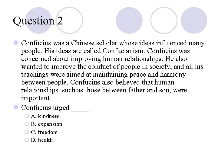 Question 2 l Confucius was a Chinese scholar whose ideas influenced many people. His Question 2 l Confucius was a Chinese scholar whose ideas influenced many people. His