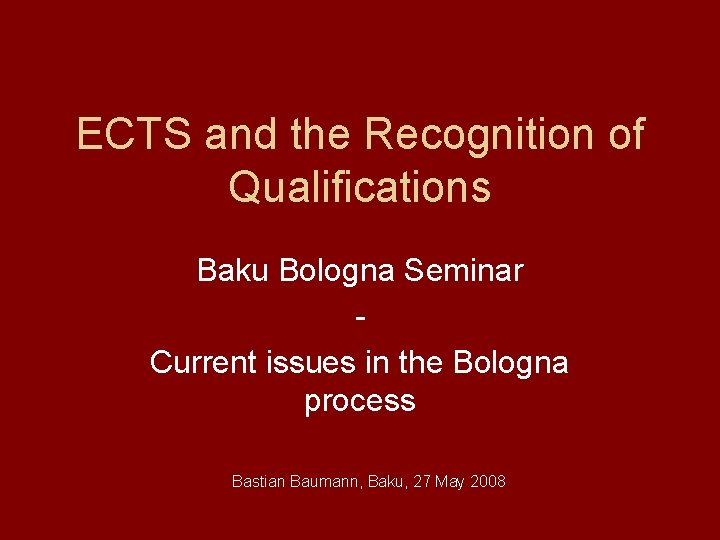 ECTS and the Recognition of Qualifications Baku Bologna Seminar Current issues in the Bologna