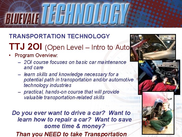 TRANSPORTATION TECHNOLOGY TTJ 2 OI (Open Level – Intro to Auto) • Program Overview: