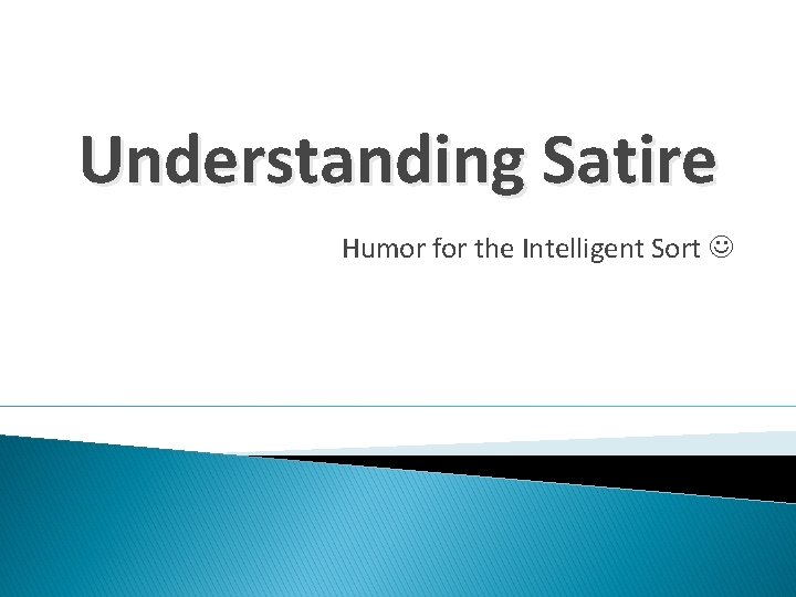 Understanding Satire Humor for the Intelligent Sort 