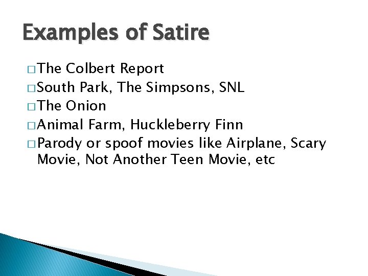 Examples of Satire � The Colbert Report � South Park, The Simpsons, SNL �
