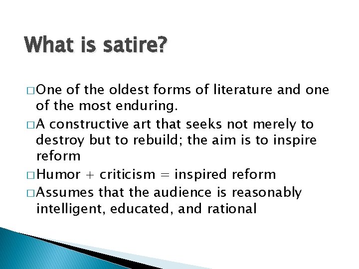 What is satire? � One of the oldest forms of literature and one of