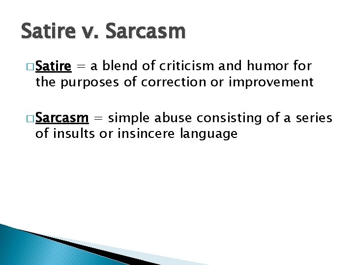 Satire v. Sarcasm � Satire = a blend of criticism and humor for the