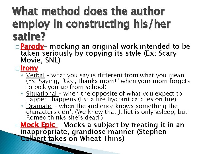 What method does the author employ in constructing his/her satire? � Parody– mocking an