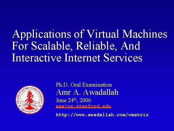 Applications of Virtual Machines For Scalable, Reliable, And Interactive Internet Services Ph. D. Oral