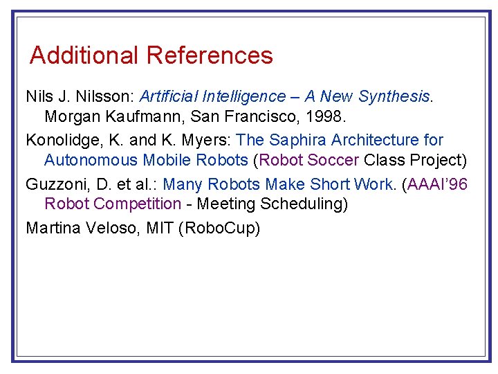 Additional References Nils J. Nilsson: Artificial Intelligence – A New Synthesis. Morgan Kaufmann, San