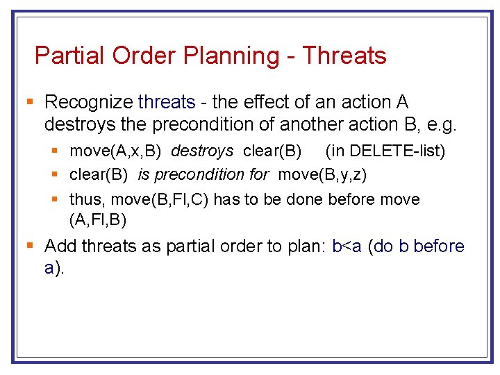 Partial Order Planning - Threats § Recognize threats - the effect of an action
