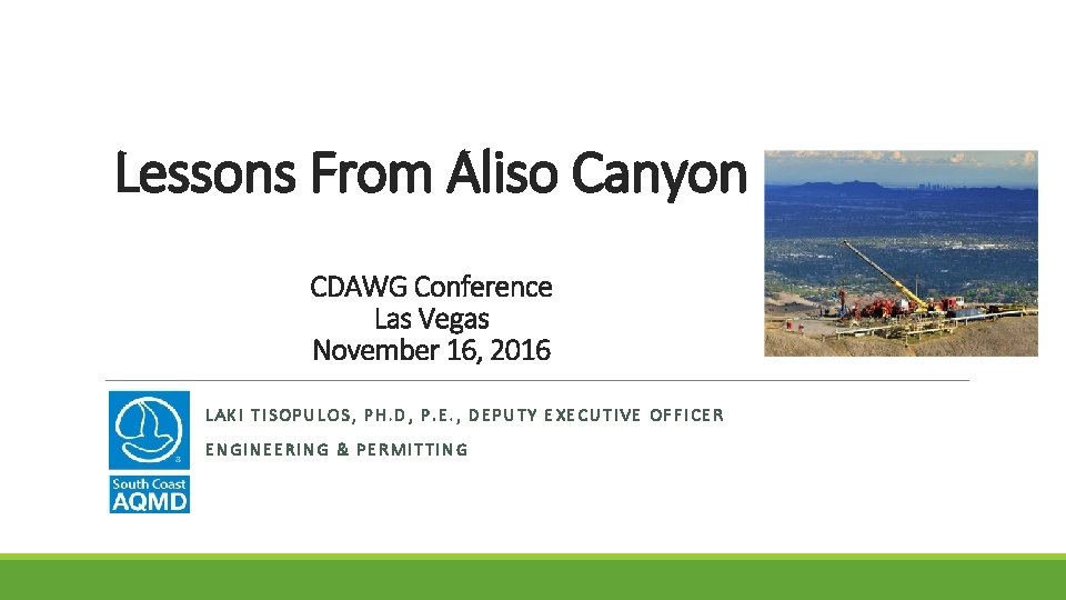 Lessons From Aliso Canyon CDAWG Conference Las Vegas November 16, 2016 LAKI TISOPULOS, PH.