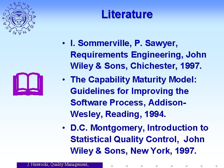 Literature • I. Sommerville, P. Sawyer, Requirements Engineering, John Wiley & Sons, Chichester, 1997.