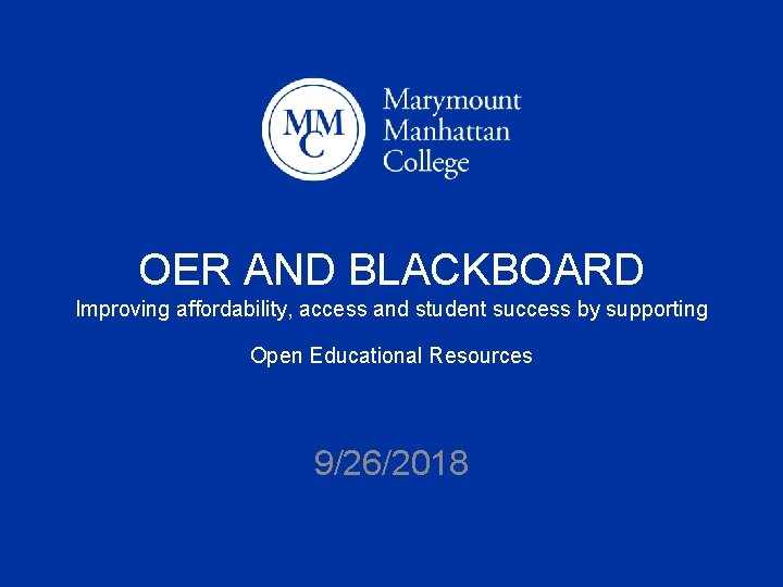 OER AND BLACKBOARD Improving affordability, access and student success by supporting Open Educational Resources
