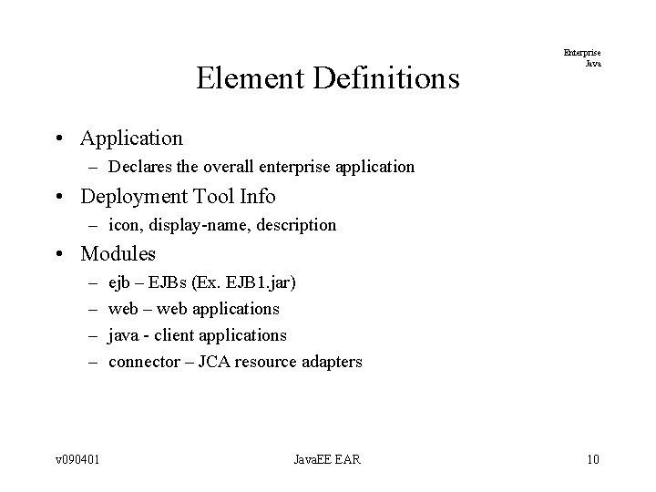 Element Definitions Enterprise Java • Application – Declares the overall enterprise application • Deployment Element Definitions Enterprise Java • Application – Declares the overall enterprise application • Deployment