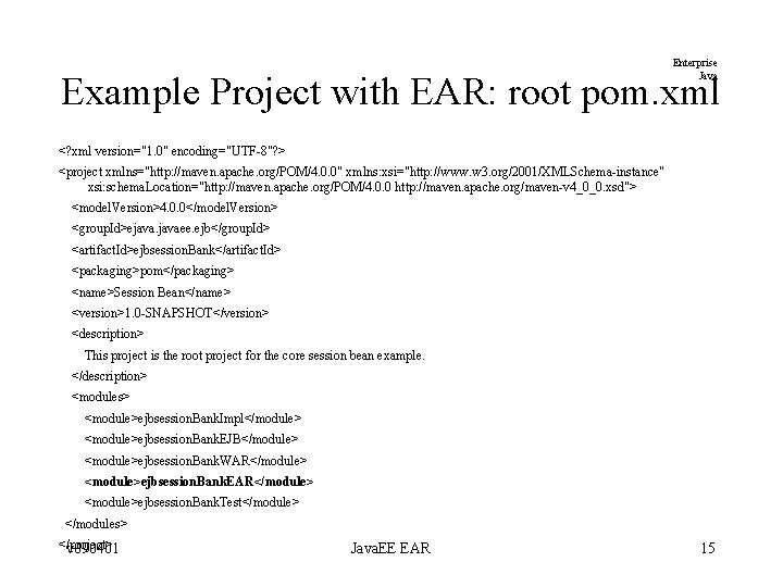 Enterprise Java Example Project with EAR: root pom. xml <? xml version="1. 0" encoding="UTF-8"? Enterprise Java Example Project with EAR: root pom. xml <? xml version="1. 0" encoding="UTF-8"?