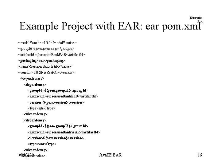 Enterprise Java Example Project with EAR: ear pom. xml <model. Version>4. 0. 0</model. Version> Enterprise Java Example Project with EAR: ear pom. xml <model. Version>4. 0. 0</model. Version>