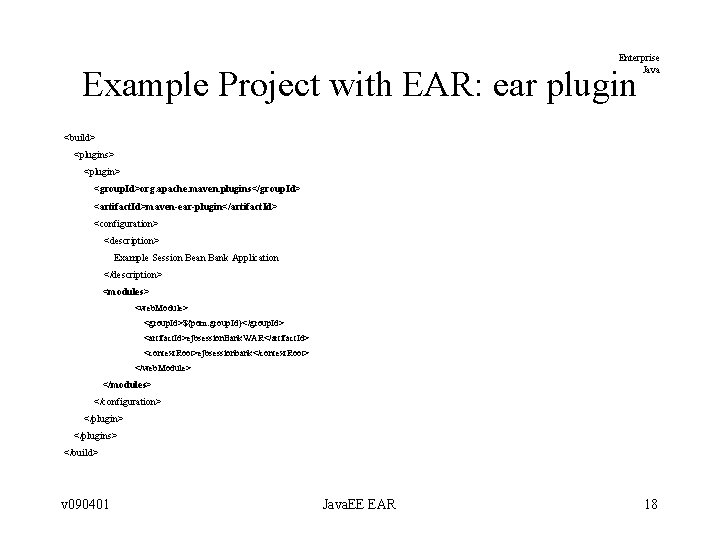 Enterprise Java Example Project with EAR: ear plugin <build> <plugins> <plugin> <group. Id>org. apache. Enterprise Java Example Project with EAR: ear plugin <build> <plugins> <plugin> <group. Id>org. apache.