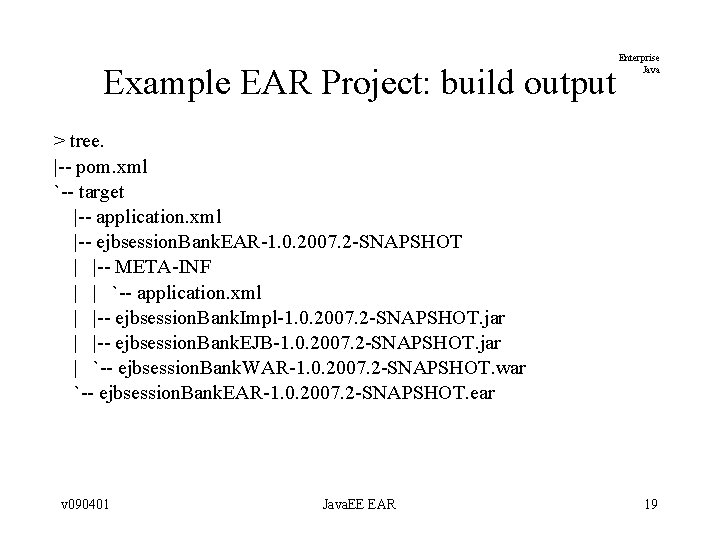 Example EAR Project: build output Enterprise Java > tree. |-- pom. xml `-- target Example EAR Project: build output Enterprise Java > tree. |-- pom. xml `-- target