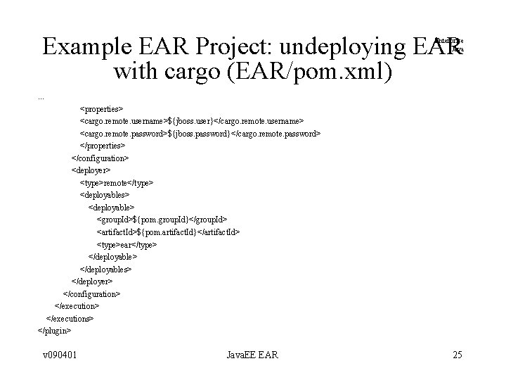 Example EAR Project: undeploying EAR with cargo (EAR/pom. xml) Enterprise Java . . . Example EAR Project: undeploying EAR with cargo (EAR/pom. xml) Enterprise Java . . .