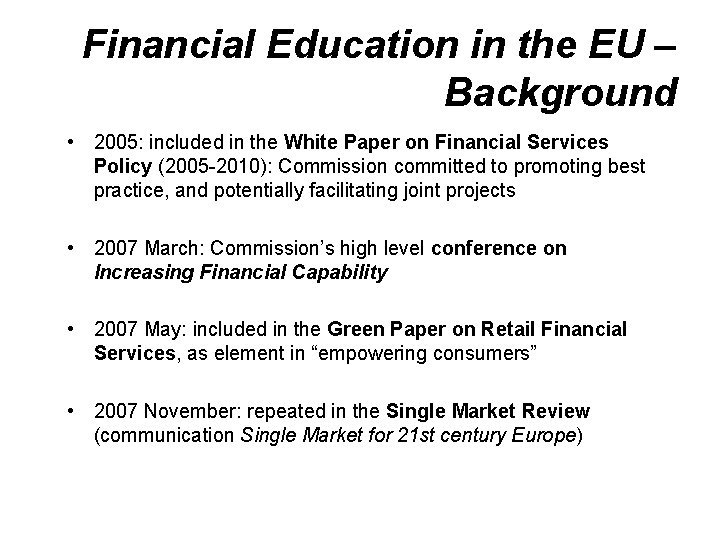 Financial Education in the EU – Background • 2005: included in the White Paper
