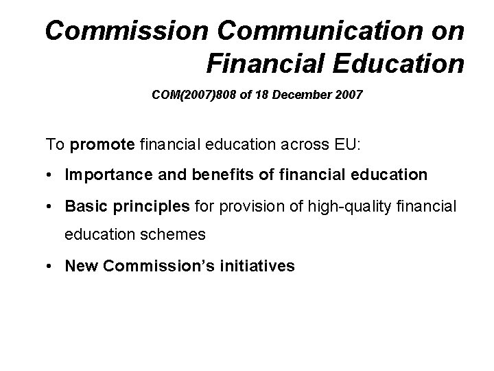 Commission Communication on Financial Education COM(2007)808 of 18 December 2007 To promote financial education