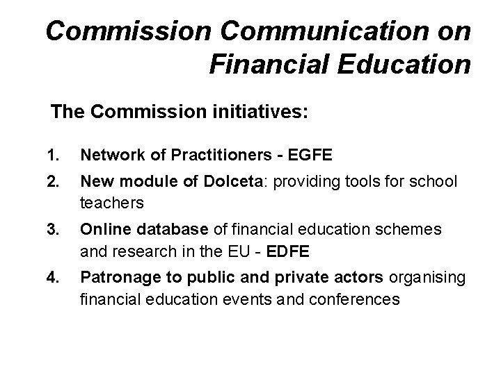 Commission Communication on Financial Education The Commission initiatives: 1. Network of Practitioners - EGFE