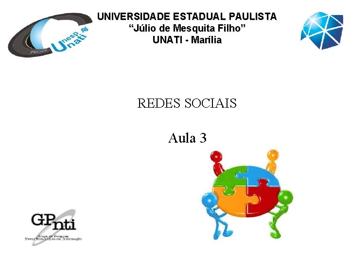 UNIVERSIDADE ESTADUAL PAULISTA “Júlio de Mesquita Filho” UNATI - Marília REDES SOCIAIS Aula 3 UNIVERSIDADE ESTADUAL PAULISTA “Júlio de Mesquita Filho” UNATI - Marília REDES SOCIAIS Aula 3
