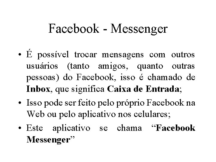 Facebook - Messenger • É possível trocar mensagens com outros usuários (tanto amigos, quanto