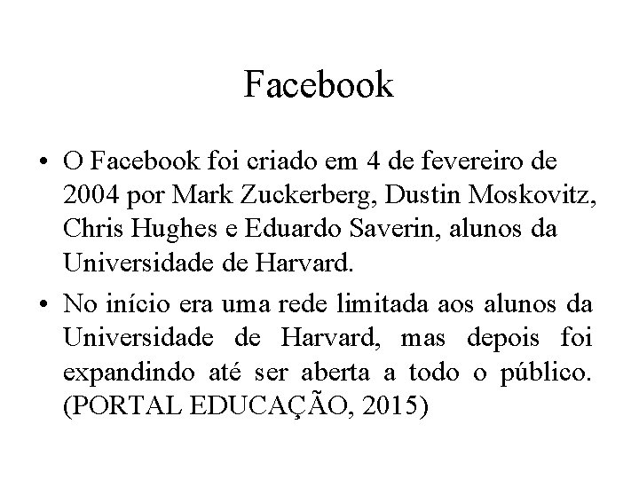 Facebook • O Facebook foi criado em 4 de fevereiro de 2004 por Mark Facebook • O Facebook foi criado em 4 de fevereiro de 2004 por Mark
